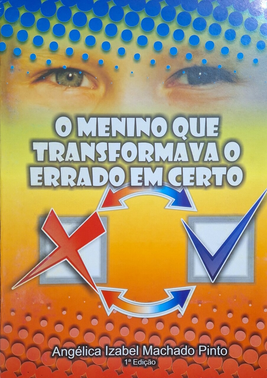 Capa do livro O menino que transformava errado em certo,  de Angélica Izabel Machado Pinto, pela Editora Uiclap