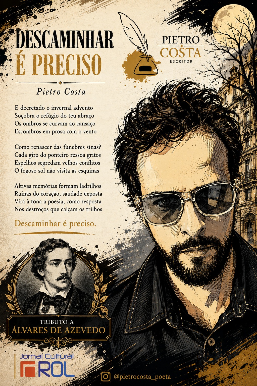 Ilustração em estilo gótico e vintage com fundo envelhecido para o poema "Descaminhar é preciso", de Pietro Costa. No lado direito, há o retrato em desenho de um homem de óculos escuros e barba. No canto esquerdo inferior, um retrato clássico em moldura antiga traz um tributo a Álvares de Azevedo. O texto do poema está centralizado e, no topo, há o desenho de uma pena com tinteiro sob uma lua cheia entre galhos secos. Na base, aparecem o logotipo do Jornal Cultural ROL e o arroba do poeta.