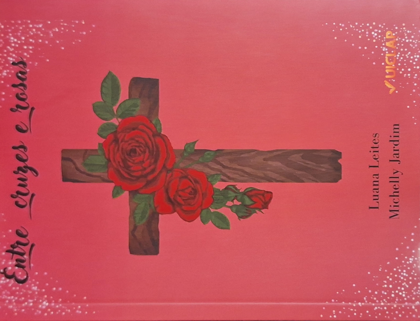 Capa do livro "Entre cruzes e rosas" de Luana Leites e Michelle Jardim, pela Editora Uiclap