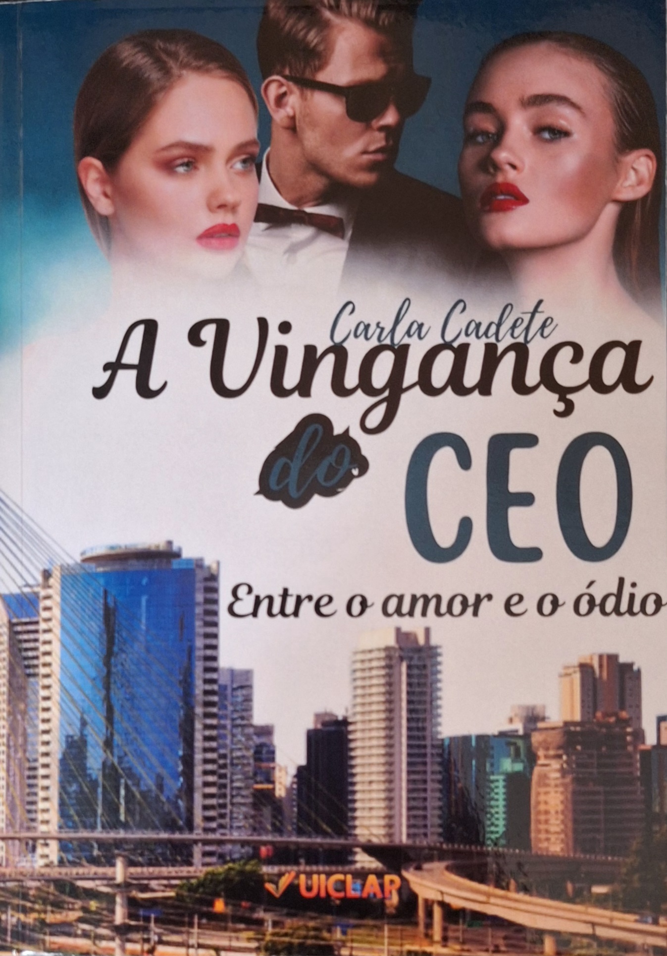 Capa do livro "A Vingança do CEO. Entre o amor e o ódio" de Carla Cadete, pela Editora Uiclap.