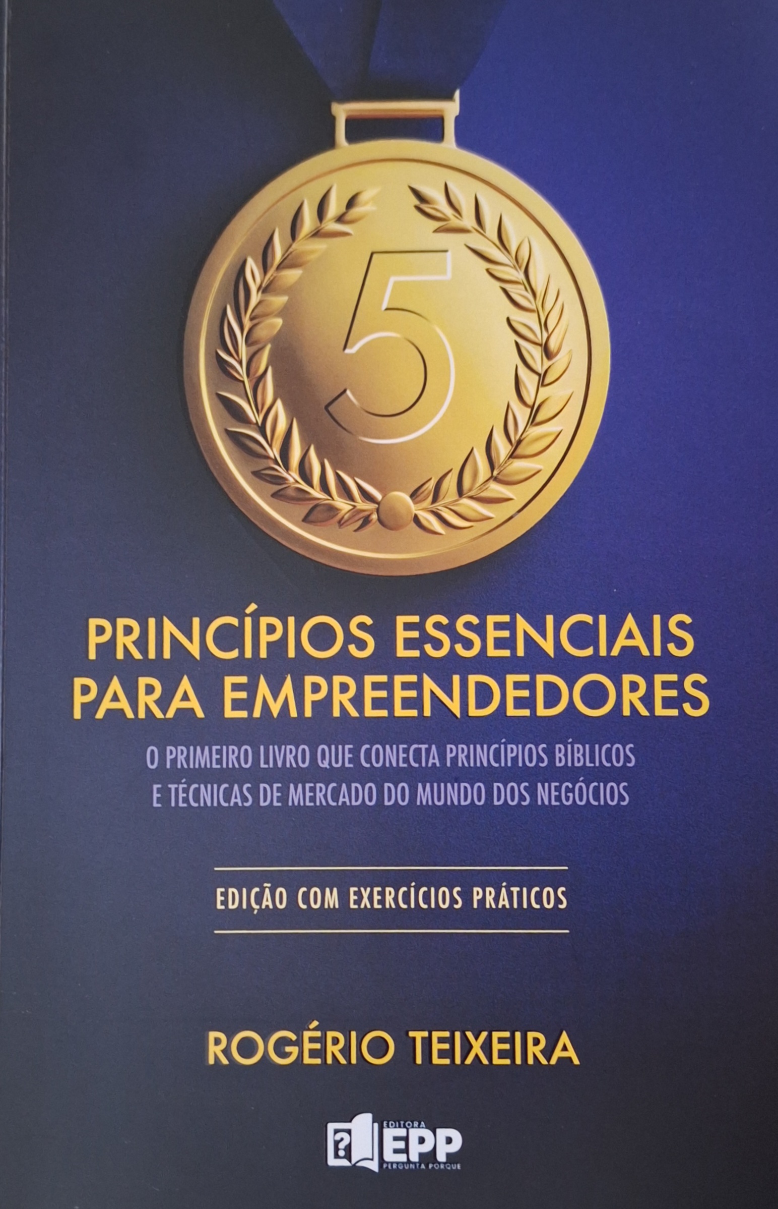 Resenha do livro '5 Princípios Essenciais para Empreendedores, de Rogério Teixeira. Um livro sobre empreendedorismo, propósito e fé. Qual a sua missão no mundo?