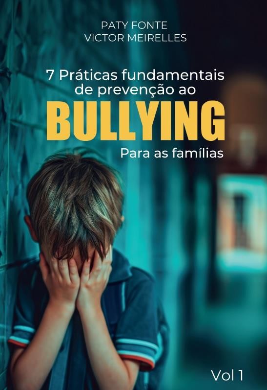 Capa do livro ' Práticas fundamentais de prevenção ao Bullying para as famílias', de Patty Fonte e Victor Meirelles