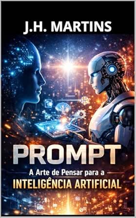 Prompt- A arte de Pensar para a Inteligência Artificial
