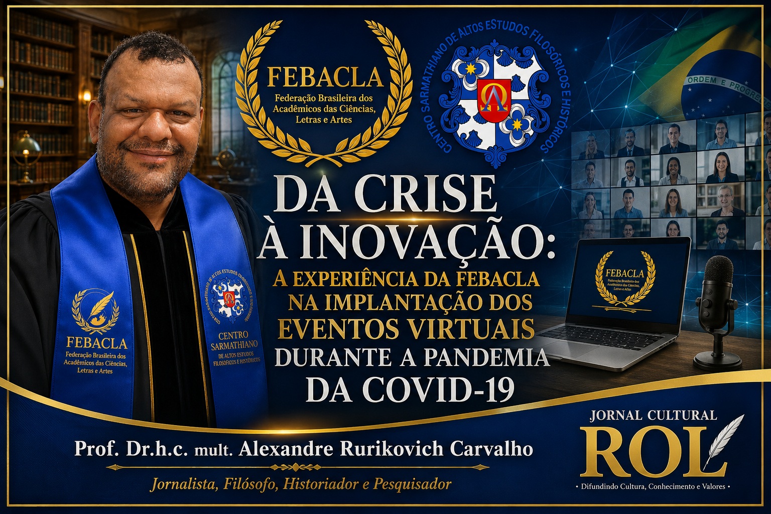Da Crise à Inovação: A Experiência da FEBACLA na Implantação dos Eventos Virtuais Durante a  Pandemia da COVID-19 retrata a trajetória de superação e inovação da FEBACLA diante dos desafios  impostos pela COVID-19. A imagem destaca a transformação de uma crise sem precedentes em um  legado institucional, evidenciando o pioneirismo da Federação na realização de solenidades virtuais e  seu compromisso permanente com a promoção da cultura, das ciências, das letras e das artes. Imagem  criada por IA.  