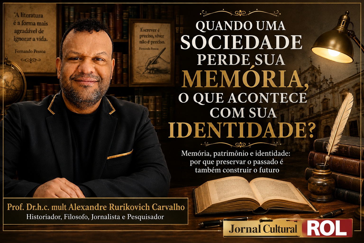 Banner digital de fundo escuro com estantes de livros. À esquerda, foto de Alexandre Rurikovich Carvalho sorrindo, um homem negro de cabelos curtos, barba e paletó preto com detalhes dourados. À direita, o título em letras douradas e brancas: "Quando uma sociedade perde sua memória, o que acontece com sua identidade? Memória, patrimônio e identidade: por que preservar o passado é também construir o futuro". Na parte inferior, há um livro aberto iluminado por uma luminária antiga, uma pena e os logotipos identificando o professor e o Jornal Cultural ROL.