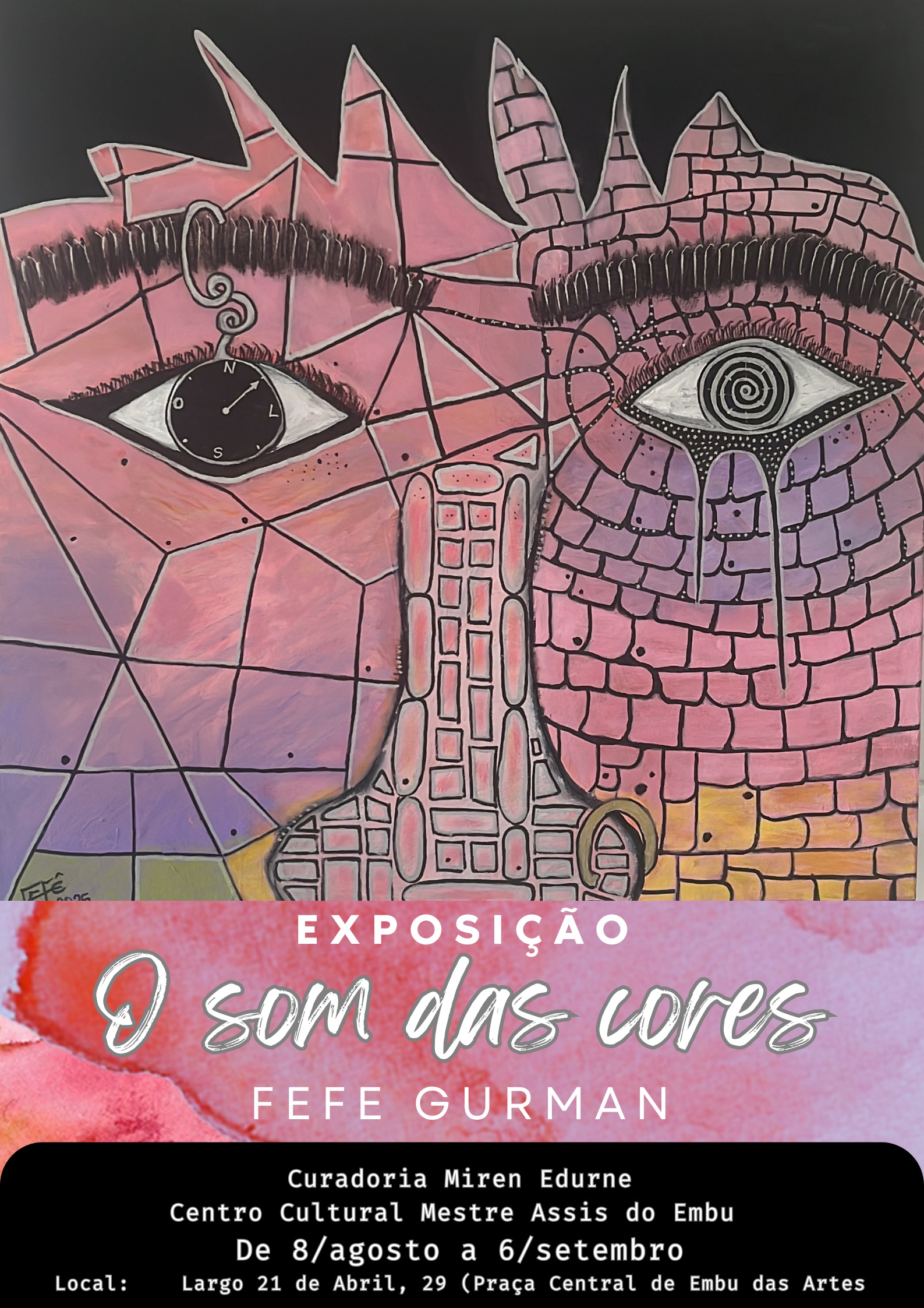 Cartaz da exposição artística "O Som das Cores", do artista Fefe Gurman, com curadoria de Miren Edurne. Na metade superior do cartaz, há a imagem de uma obra de arte que retrata um rosto estilizado e fragmentado em mosaicos geométricos, em tons de rosa, roxo e amarelo. O olho esquerdo possui uma bússola no lugar da pupila e o olho direito apresenta linhas espirais com traços que simulam lágrimas.