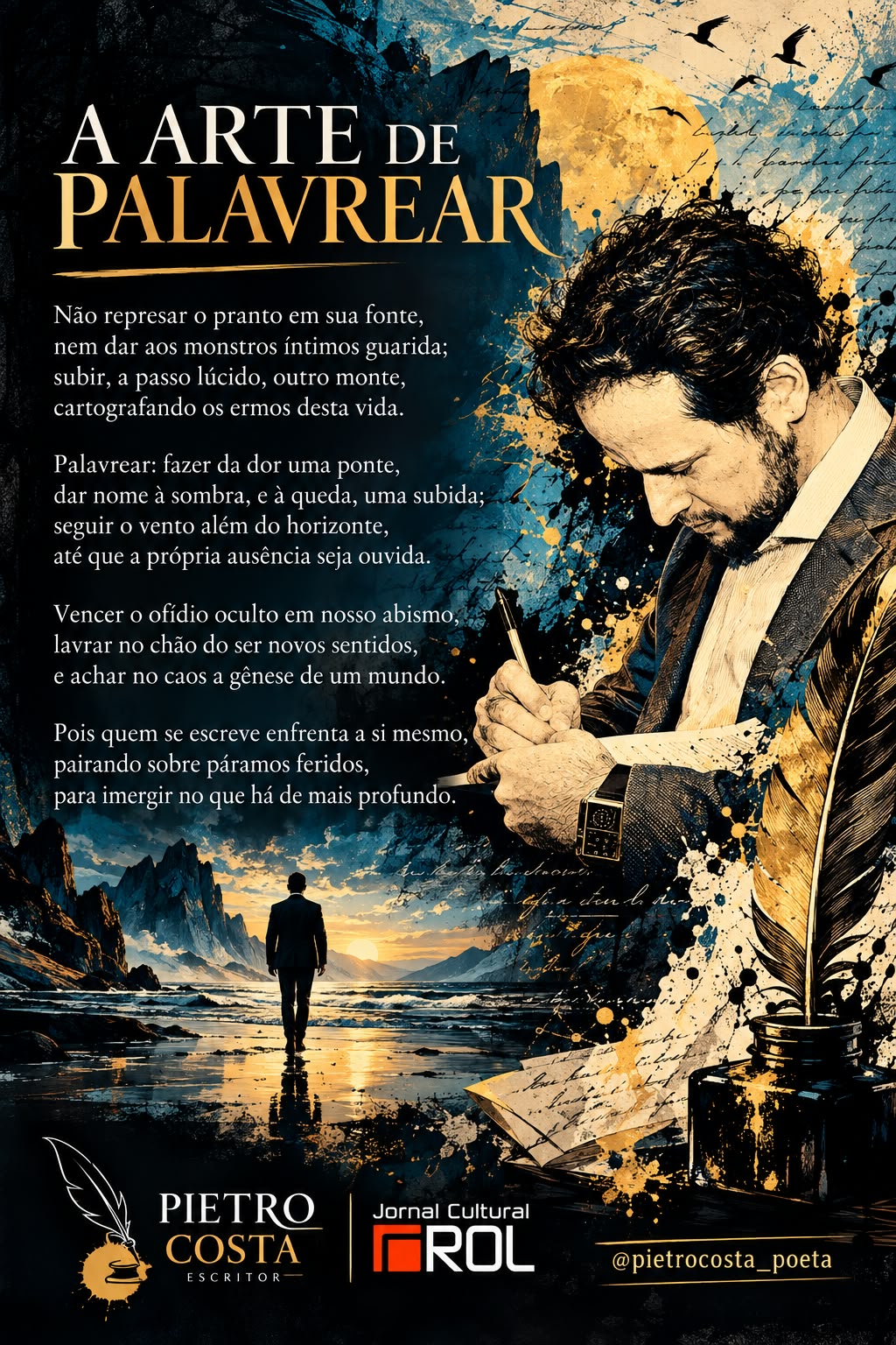 Imagem artística e poética intitulada "A ARTE DE PALAVREAR", com um poema sobre a escrita e a superação da dor. A imagem ilustra um homem a escrever, uma silhueta à beira-mar e elementos de escrita clássicos, como um tinteiro e uma pena. Na base, figuram a assinatura do autor Pietro Costa e o logótipo do Jornal Cultural ROL.