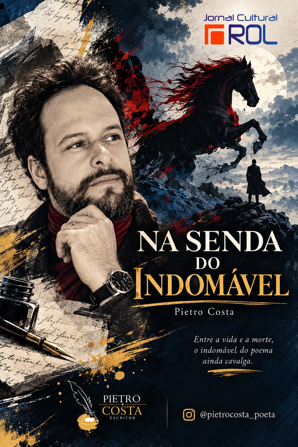 Cartaz promocional da obra "Na Senda do Indomável", de Pietro Costa, publicado pelo Jornal Cultural ROL. A imagem apresenta o retrato do autor, a ilustração de um cavalo negro a empinar num penhasco sob a lua cheia e a frase: "Entre a vida e a morte, o indomável do poema ainda cavalga". Na parte inferior, constam a assinatura de Pietro Costa (Escritor) e a sua conta de Instagram (@pietrocosta_poeta).
