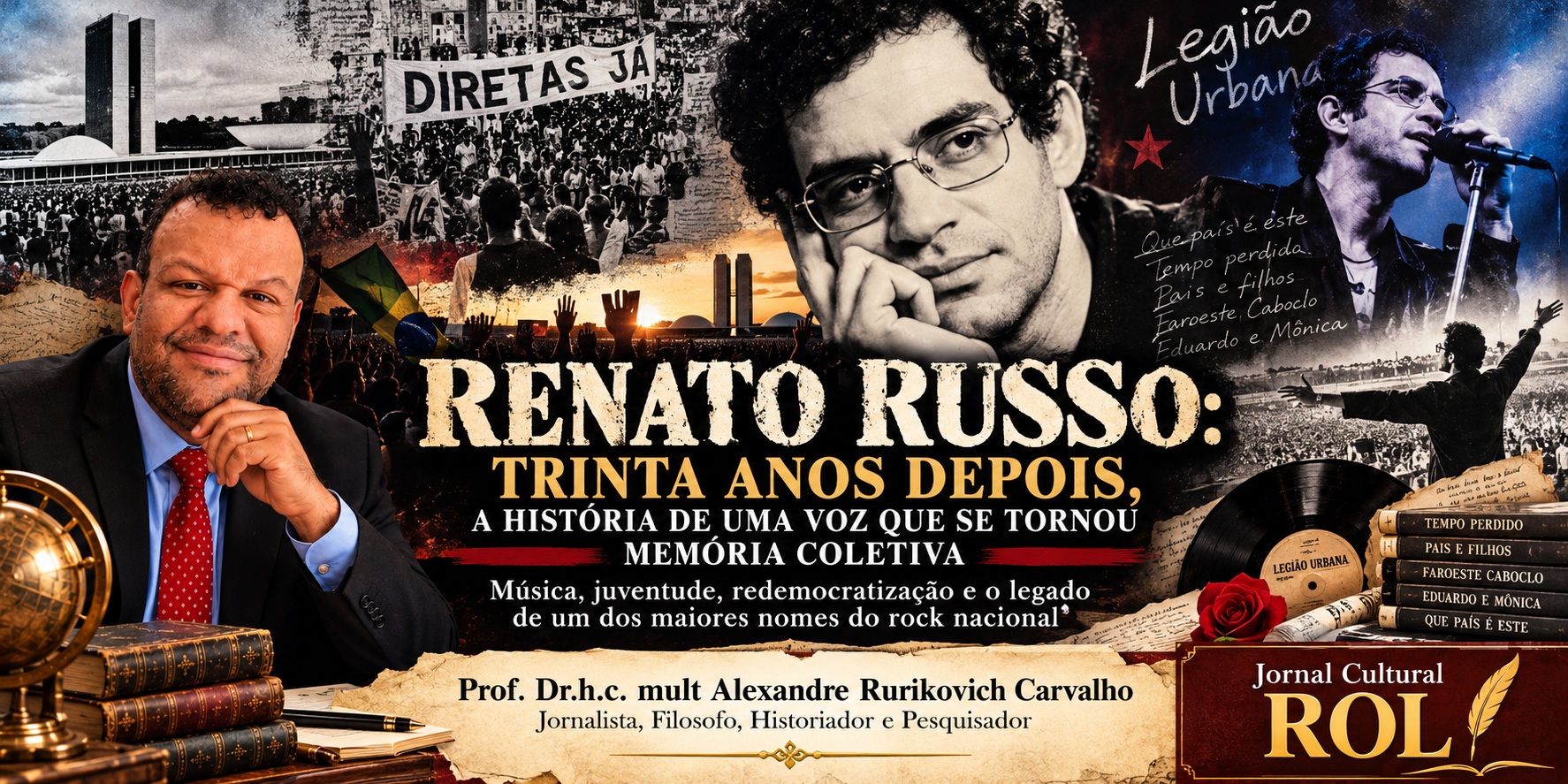 A imagem criada por IA, apresenta uma composição editorial em formato horizontal, reunindo o retrato do Historiador Alexandre Rurikovich Carvalho e imagens emblemáticas de Renato Russo e da Legião Urbana. O cenário destaca referências à redemocratização brasileira, à juventude e à história do rock nacional. A tipografia marcante valoriza o título do artigo, enquanto elementos musicais e históricos reforçam a memória cultural. Na parte inferior, aparecem a identificação do autor, suas áreas de atuação e a marca do Jornal Cultural ROL.