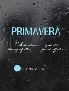 Capa em tons de cinza com gotas de chuva num vidro em plano de fundo. No centro, destaca-se o título "PRIMAVERA" em letras azuis-claras, seguido do subtítulo "Chuva que pinga, pinga" em caligrafia branca. Na parte inferior, surge a autoria "LINA VEIRA" ao lado de um círculo azul-claro.